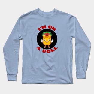 I'm On A Roll | Food Pun Long Sleeve T-Shirt